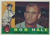 1960 Topps - Bob Hale #309 (b. 7 Nov 1933 - d. 8 Sep 2012 at age 78) on Sportscollectors.Net